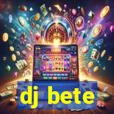 dj bete